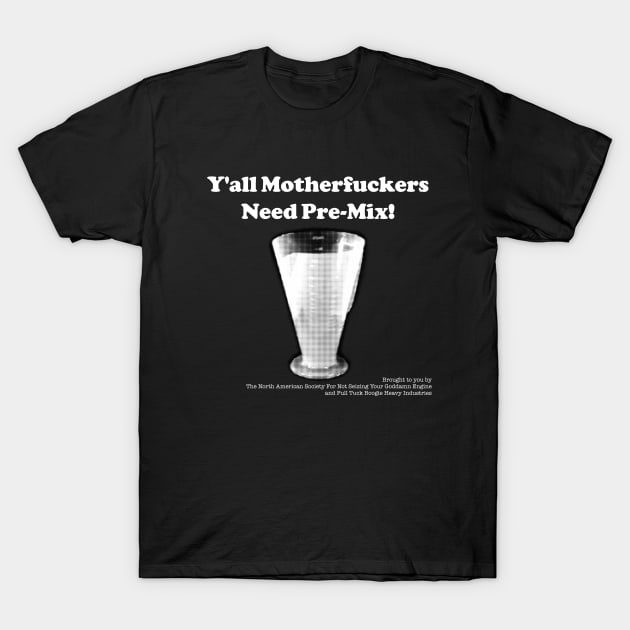 Y'all Need Pre-Mix! T-Shirt by FullTuckBoogie